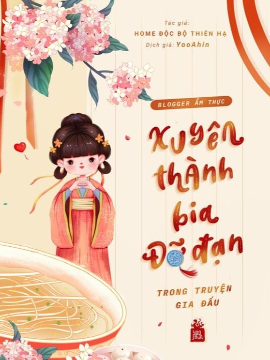 Blogger Ẩm Thực Xuyên Thành Bia Đỡ Đạn Trong Truyện Gia Đấu