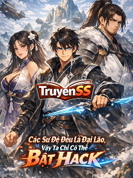 Các Sư Đệ Đều Là Đại Lão, Vậy Ta Chỉ Có Thể Bật Hack (Dịch Full) Các Sư Đệ Đều Là Đại Lão, Vậy Ta Chỉ Có Thể Bật Hack (Dịch Full)