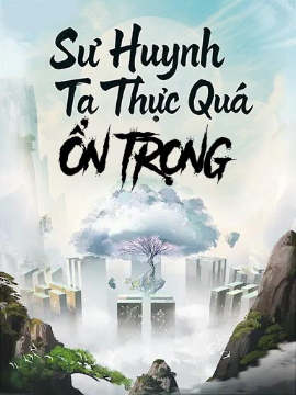 Sư Huynh Ta Thực Quá Ổn Trọng (Full Dịch)