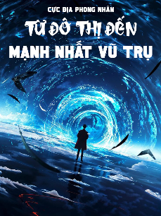 Từ Đô Thị Đến Mạnh Nhất Vũ Trụ (Full) Từ Đô Thị Đến Mạnh Nhất Vũ Trụ (Full)